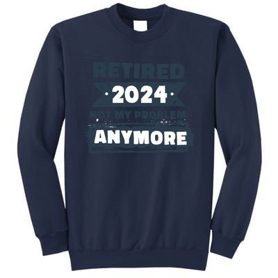 Retired 2024 Not My Problem Anymore Sweatshirt