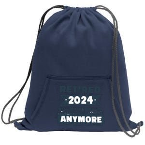 Retired 2024 Not My Problem Anymore Sweatshirt Cinch Pack Bag