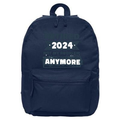 Retired 2024 Not My Problem Anymore 16 in Basic Backpack