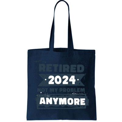 Retired 2024 Not My Problem Anymore Tote Bag