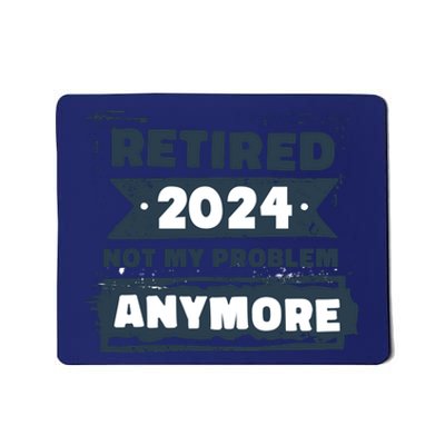 Retired 2024 Not My Problem Anymore Mousepad