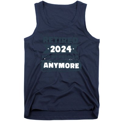 Retired 2024 Not My Problem Anymore Tank Top