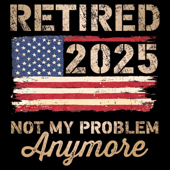 Retired 2025 Not My Problem Anymore Us Flag For Retirement Wool Snapback Cap