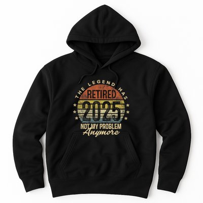 Retired 2025 Not My Problem Anymore Retirement Gifts Dad Hoodie