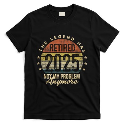 Retired 2025 Not My Problem Anymore Retirement Gifts Dad T-Shirt
