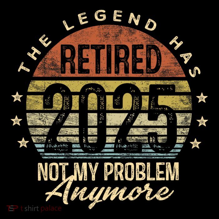 Retired 2025 Not My Problem Anymore Retirement Gifts Dad T-Shirt