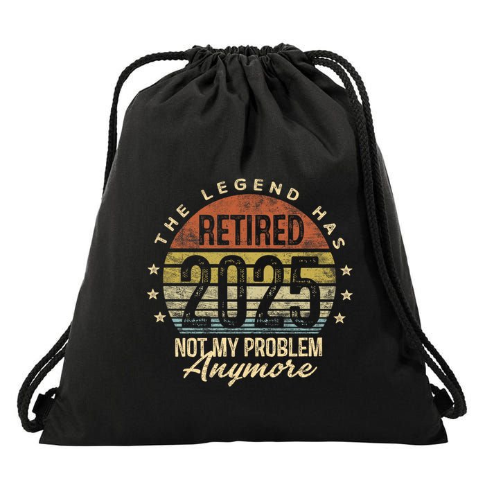 Retired 2025 Not My Problem Anymore Retirement Gifts Dad Drawstring Bag
