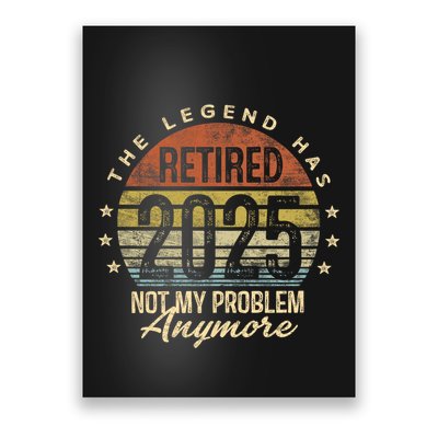 Retired 2025 Not My Problem Anymore Retirement Gifts Dad Poster