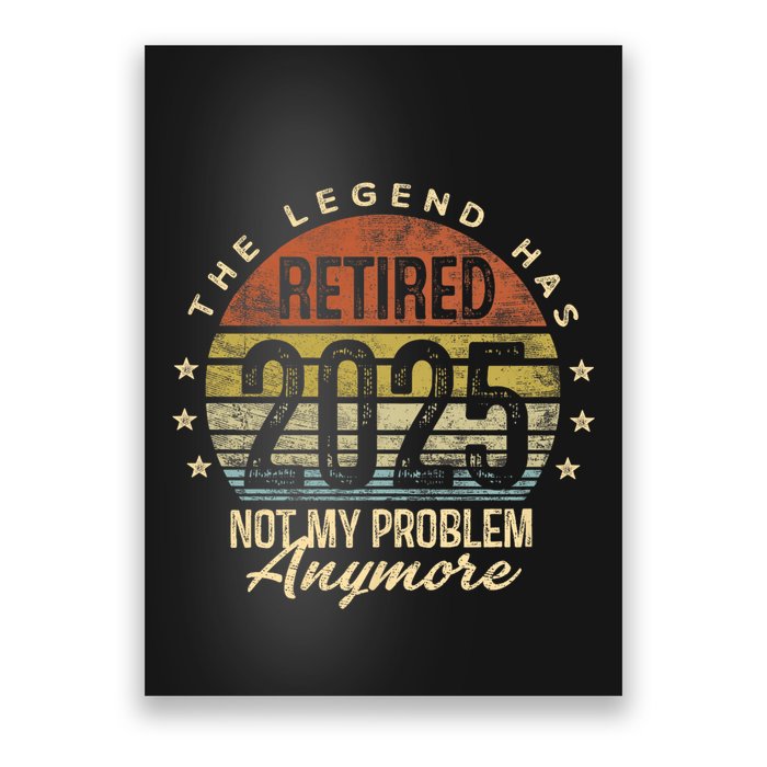 Retired 2025 Not My Problem Anymore Retirement Gifts Dad Poster