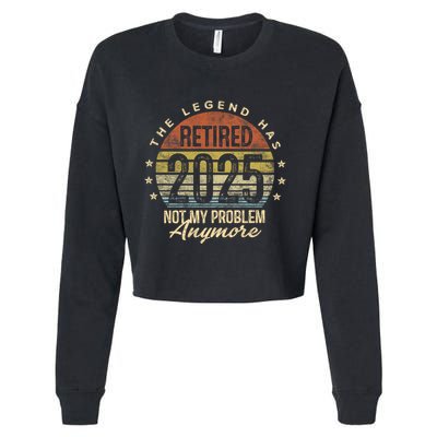 Retired 2025 Not My Problem Anymore Retirement Gifts Dad Cropped Pullover Crew