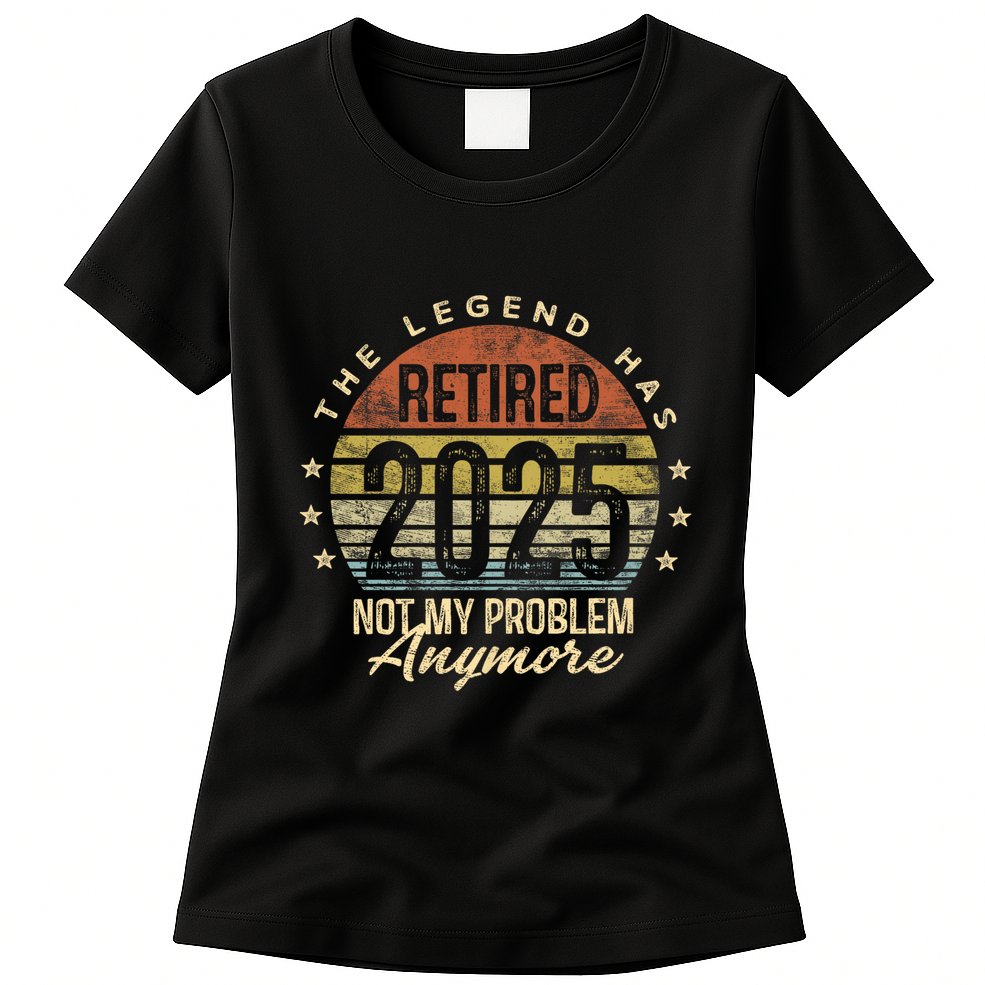 Retired 2025 Not My Problem Anymore Retirement Gifts Dad Womens T-Shirt