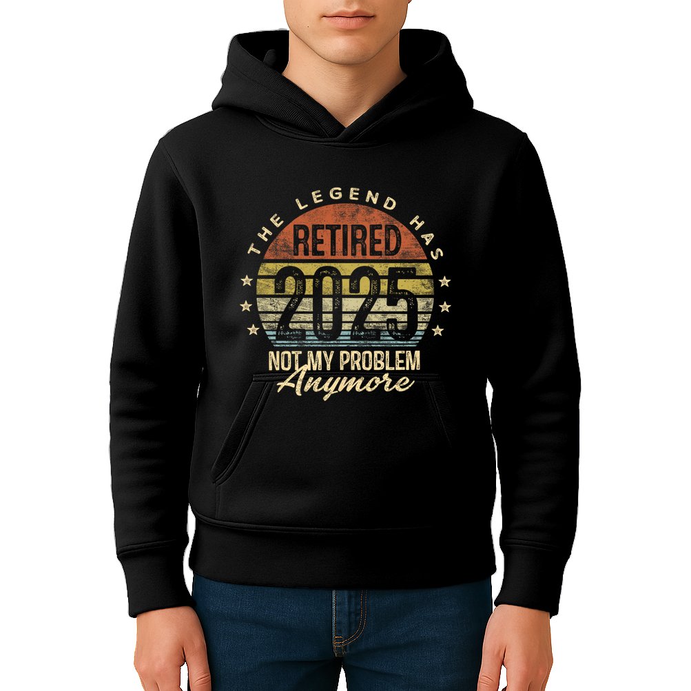 Retired 2025 Not My Problem Anymore Retirement Gifts Dad Kids Hoodie