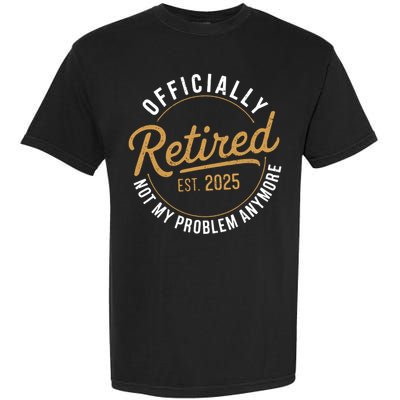 Retired 2025 Not My Problem Anymore Vintage Funny Garment-Dyed Heavyweight T-Shirt