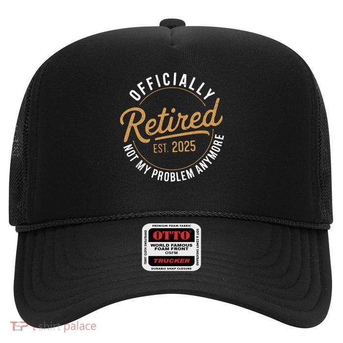 Retired 2025 Not My Problem Anymore Vintage Funny High Crown Mesh Back Trucker Hat