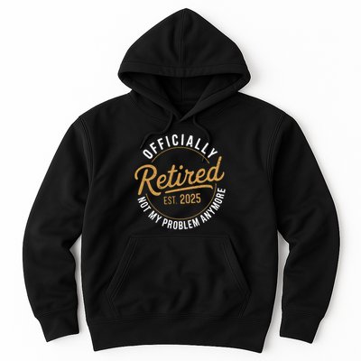 Retired 2025 Not My Problem Anymore Vintage Funny Hoodie