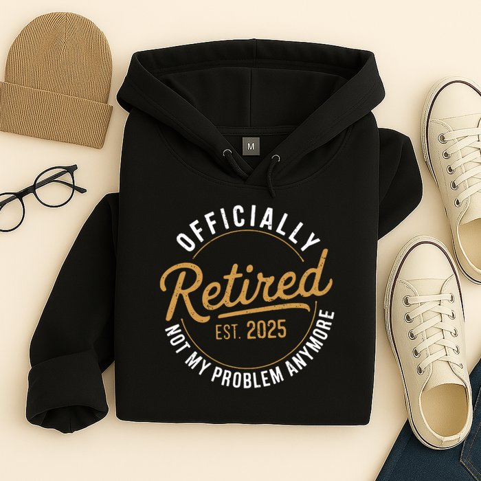 Retired 2025 Not My Problem Anymore Vintage Funny Hoodie