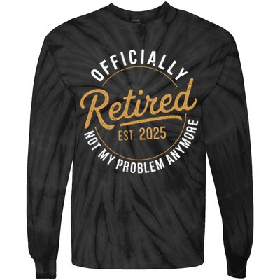 Retired 2025 Not My Problem Anymore Vintage Funny Tie-Dye Long Sleeve Shirt