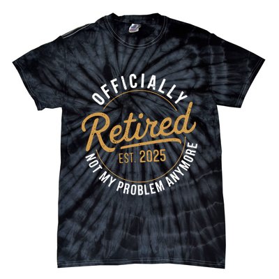 Retired 2025 Not My Problem Anymore Vintage Funny Tie-Dye T-Shirt