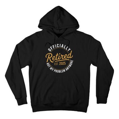 Retired 2025 Not My Problem Anymore Vintage Funny Tall Hoodie