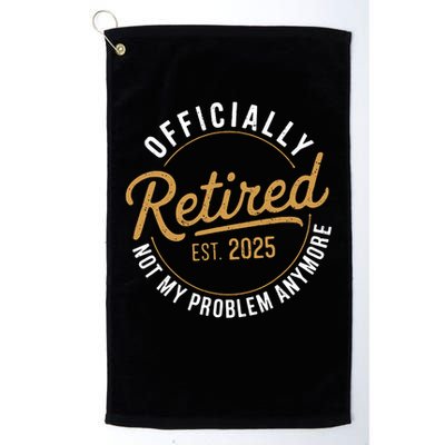 Retired 2025 Not My Problem Anymore Vintage Funny Golf Towel