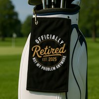 Retired 2025 Not My Problem Anymore Vintage Funny Golf Towel
