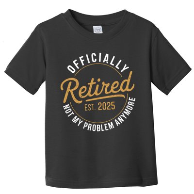 Retired 2025 Not My Problem Anymore Vintage Funny Toddler T-Shirt