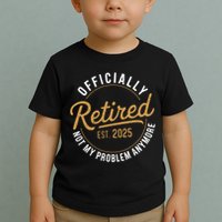 Retired 2025 Not My Problem Anymore Vintage Funny Toddler T-Shirt