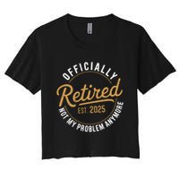 Retired 2025 Not My Problem Anymore Vintage Funny Crop Top