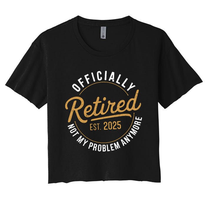 Retired 2025 Not My Problem Anymore Vintage Funny Crop Top