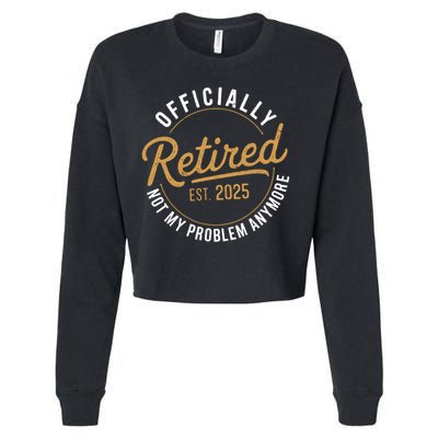 Retired 2025 Not My Problem Anymore Vintage Funny Cropped Pullover Crew