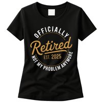 Retired 2025 Not My Problem Anymore Vintage Funny Womens T-Shirt