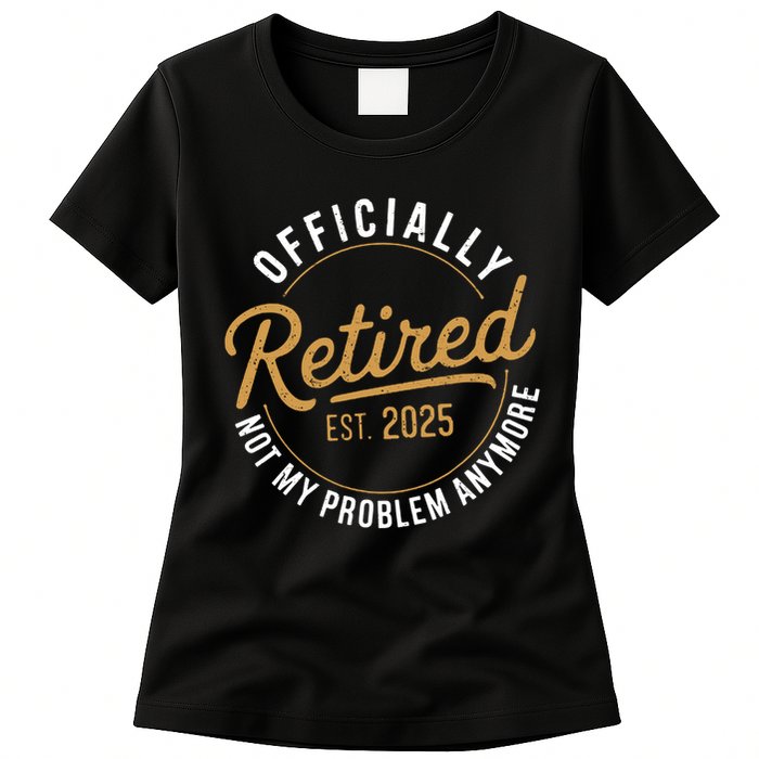 Retired 2025 Not My Problem Anymore Vintage Funny Womens T-Shirt