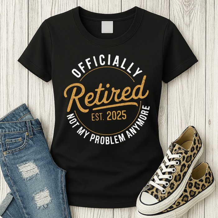 Retired 2025 Not My Problem Anymore Vintage Funny Womens T-Shirt