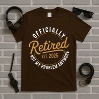 Retired 2025 Not My Problem Anymore Vintage Funny T-Shirt