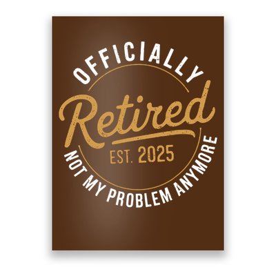 Retired 2025 Not My Problem Anymore Vintage Funny Poster