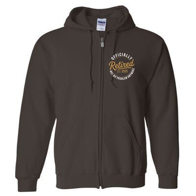 Retired 2025 Not My Problem Anymore Vintage Funny Full Zip Hoodie