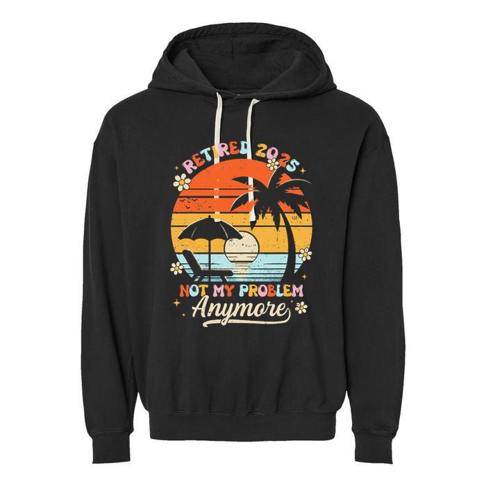 Retired 2025 Not My Problem Anymore Groovy Retirement 2025 Garment-Dyed Fleece Hoodie