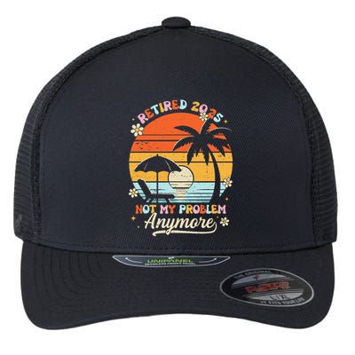 Retired 2025 Not My Problem Anymore Groovy Retirement 2025 Flexfit Unipanel Trucker Cap