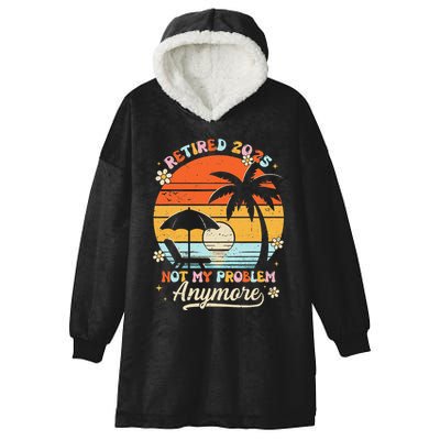 Retired 2025 Not My Problem Anymore Groovy Retirement 2025 Hooded Wearable Blanket