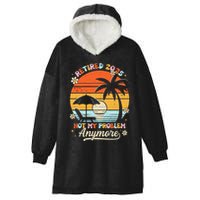 Retired 2025 Not My Problem Anymore Groovy Retirement 2025 Hooded Wearable Blanket