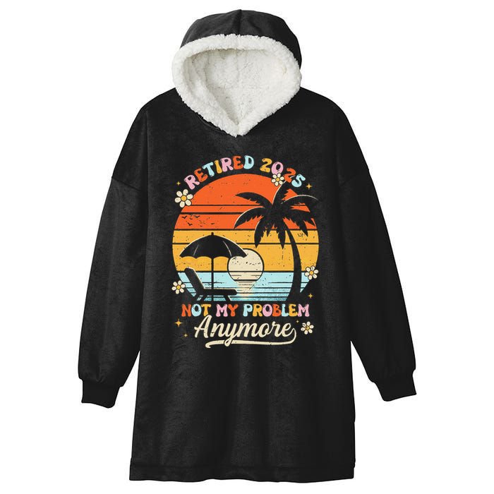 Retired 2025 Not My Problem Anymore Groovy Retirement 2025 Hooded Wearable Blanket