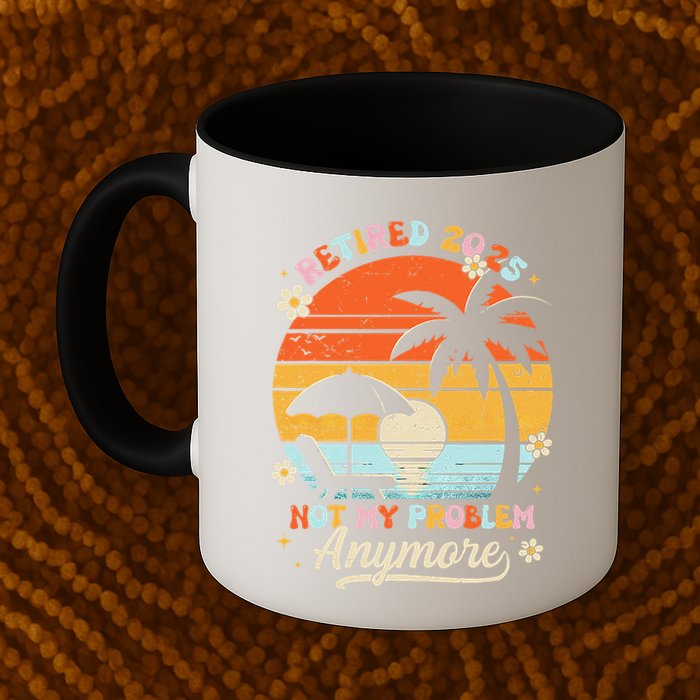 Retired 2025 Not My Problem Anymore Groovy Retirement 2025 Mug