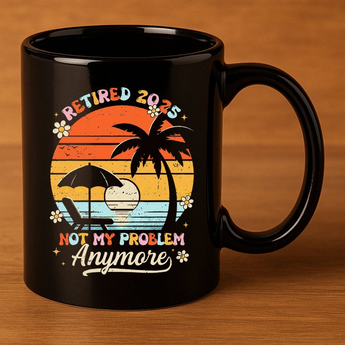 Retired 2025 Not My Problem Anymore Groovy Retirement 2025 11oz C Handle Ceramic Mug