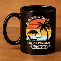 Retired 2025 Not My Problem Anymore Groovy Retirement 2025 11oz C Handle Ceramic Mug
