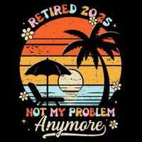 Retired 2025 Not My Problem Anymore Groovy Retirement 2025 Flatbill Hat