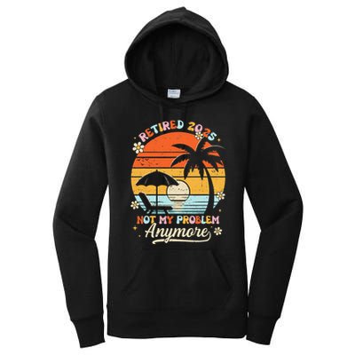 Retired 2025 Not My Problem Anymore Groovy Retirement 2025 Women's Pullover Hoodie