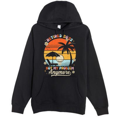 Retired 2025 Not My Problem Anymore Groovy Retirement 2025 Premium Pullover Hoodie
