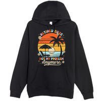 Retired 2025 Not My Problem Anymore Groovy Retirement 2025 Premium Pullover Hoodie