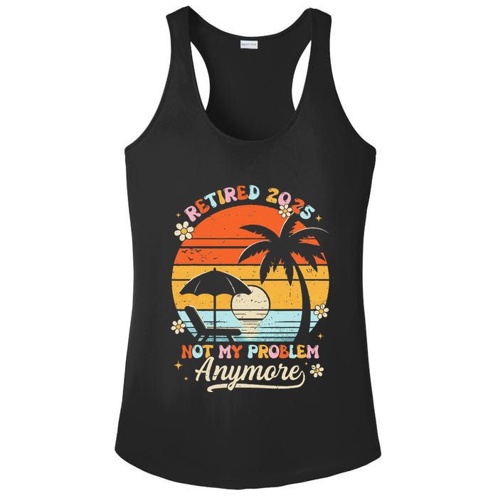 Retired 2025 Not My Problem Anymore Groovy Retirement 2025 Ladies PosiCharge Competitor Racerback Tank