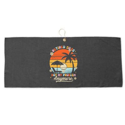Retired 2025 Not My Problem Anymore Groovy Retirement 2025 Large Microfiber Waffle Golf Towel